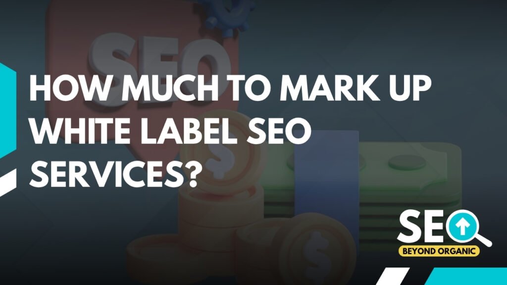 How Much to Mark Up White Label SEO Services?