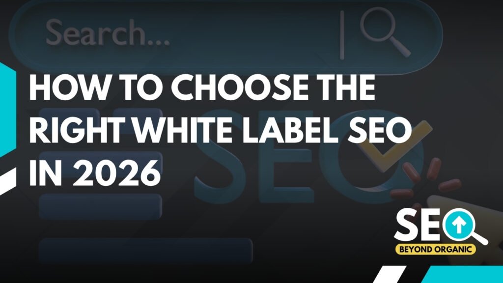 How to Choose the Right White Label SEO Agency in 2026