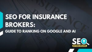 SEO for Insurance Brokers: Guide to Ranking on Google and AI