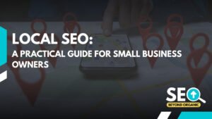 Local SEO: A Practical Guide for Small Business Owners