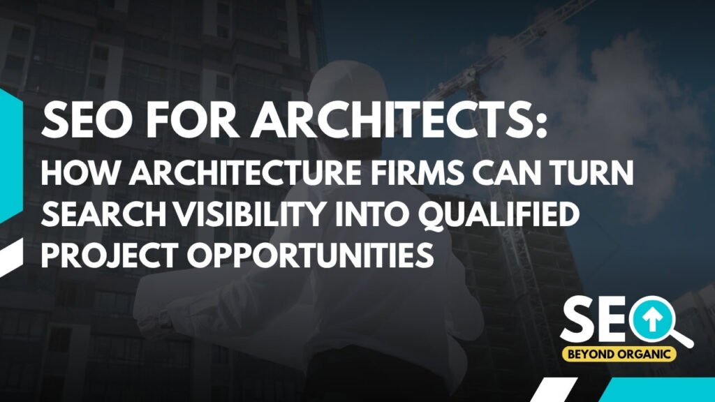 SEO for Architects: How Architecture Firms Can Turn Search Visibility Into Qualified Project Opportunities