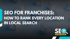 SEO for Franchises: How to Rank Every Location in Local Search