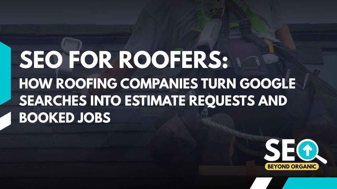How Roofing Companies Turn Google Searches Into Estimate Requests and Booked Jobs
