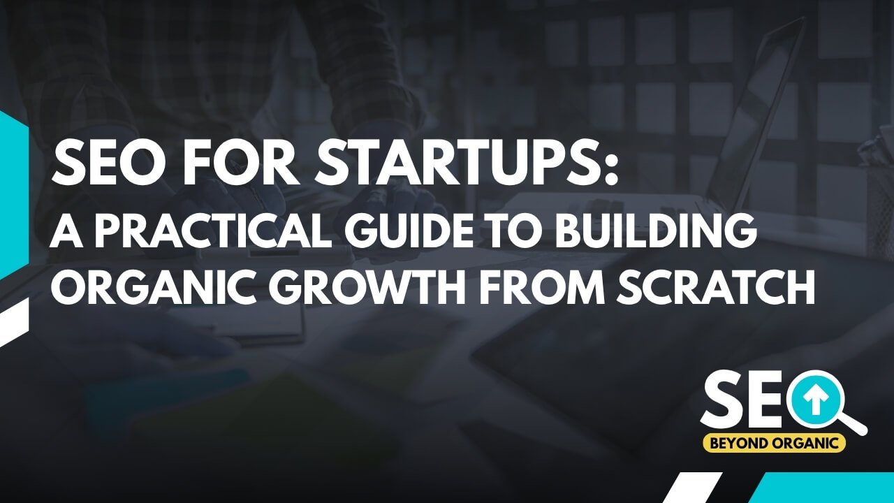 SEO for Startups: A Practical Guide to Building Organic Growth